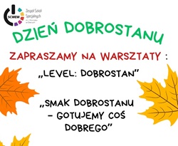Plakat zaprasza na „Dzień dobrostanu”, który odbędzie się 22 października 2026 r. w godz. 9:30–12:30 w Zespole Szkół Specjalnych im. Janusza Korczaka w Gliwicach przy ul. Dolnej Wsi 74. W ramach wydarzenia zaplanowano trzy warsztaty dla młodzieży: - „Level: dobrostan” – zajęcia poświęcone dobrostanowi i budowaniu dobrego samopoczucia. - „Smak dobrostanu – gotujemy coś dobrego” – warsztaty kulinarne łączące przygotowywanie posiłków z troską o siebie. - „Wirtualny reset – podróż do świata relaksu” – zajęcia ukierunkowane na relaks, odprężenie i regenerację.